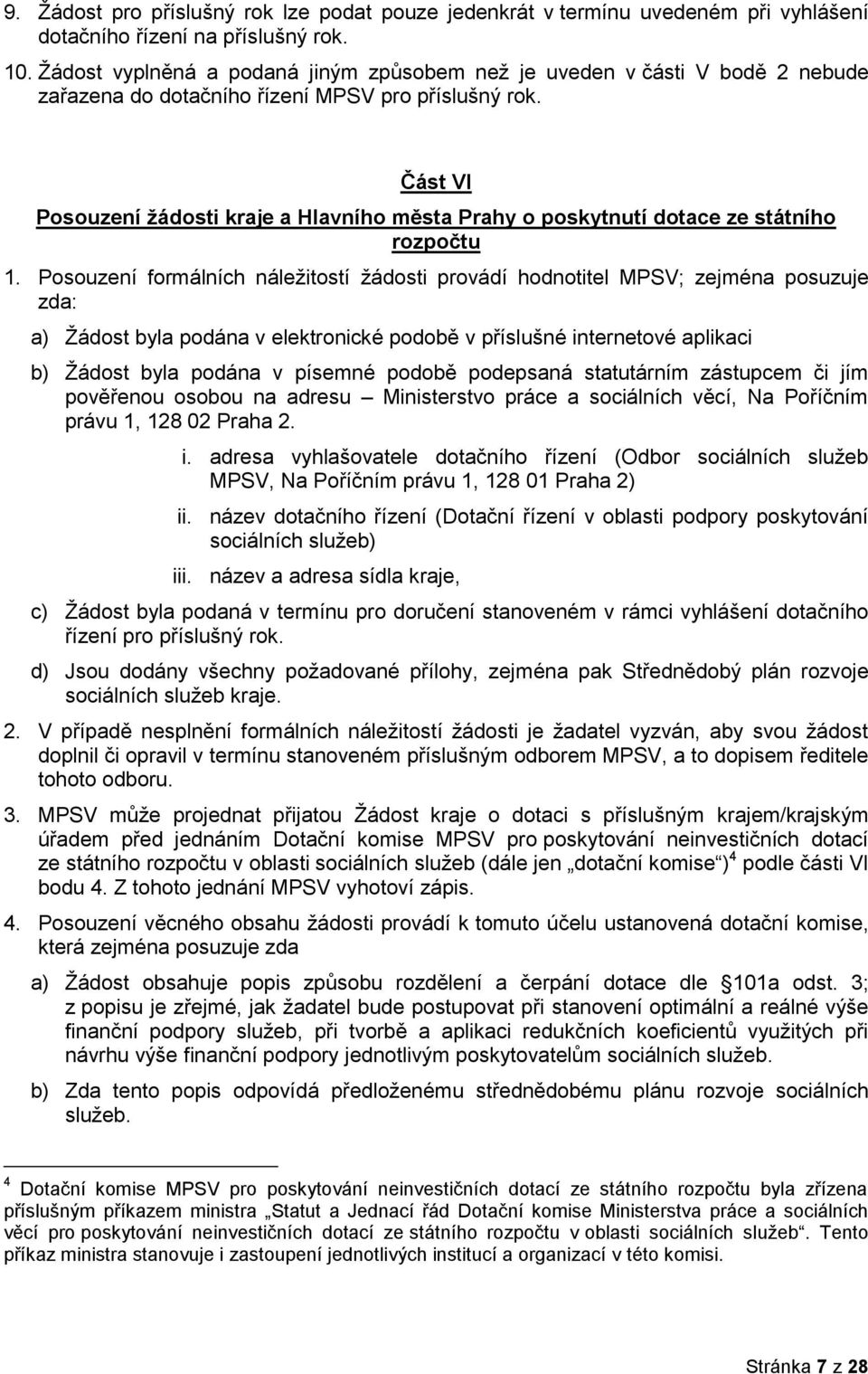 Část VI Posouzení žádosti kraje a Hlavního města Prahy o poskytnutí dotace ze státního rozpočtu 1.