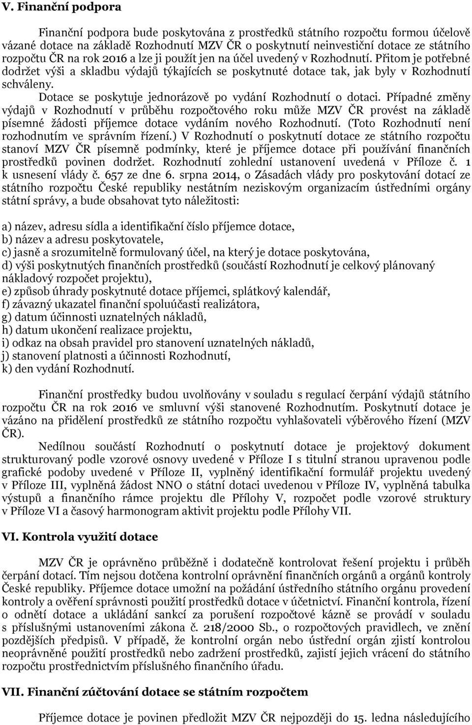 Dotace se poskytuje jednorázově po vydání Rozhodnutí o dotaci.