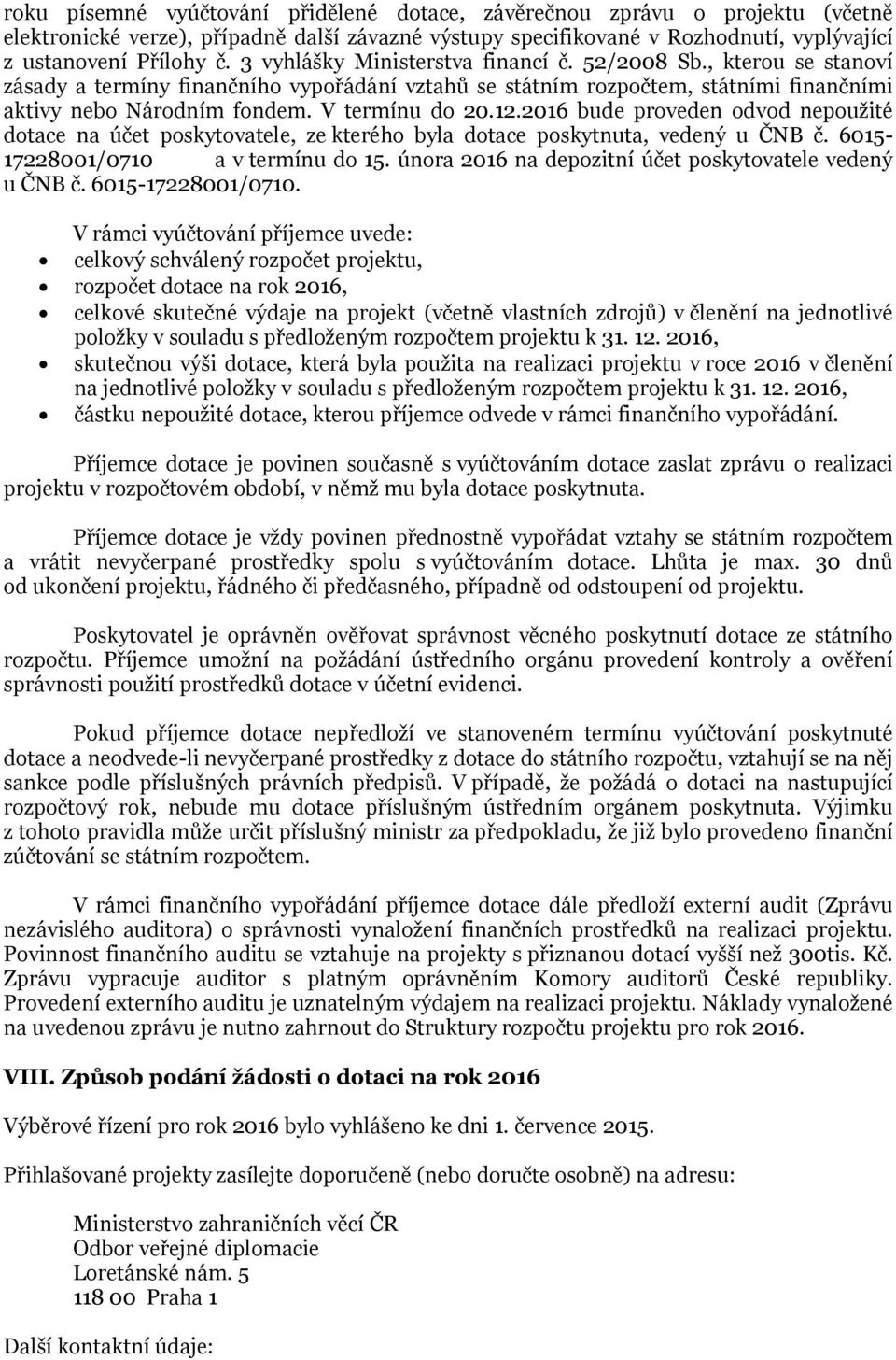 12.2016 bude proveden odvod nepoužité dotace na účet poskytovatele, ze kterého byla dotace poskytnuta, vedený u ČNB č. 6015-17228001/0710 a v termínu do 15.