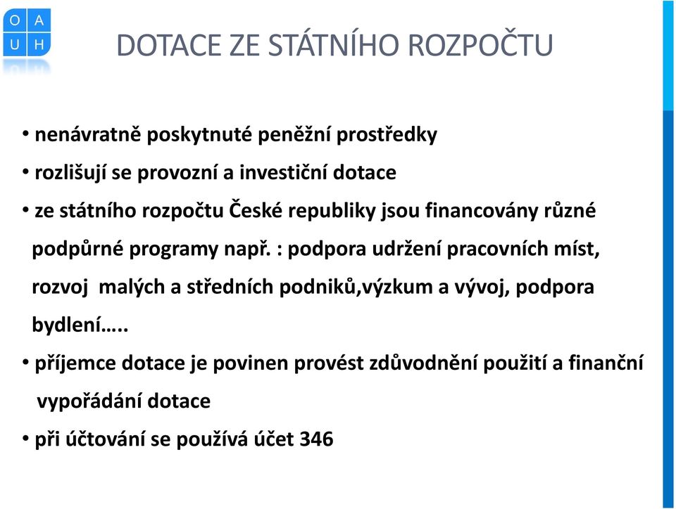 : podpora udržení pracovních míst, rozvoj malých a středních podniků,výzkum a vývoj, podpora bydlení.