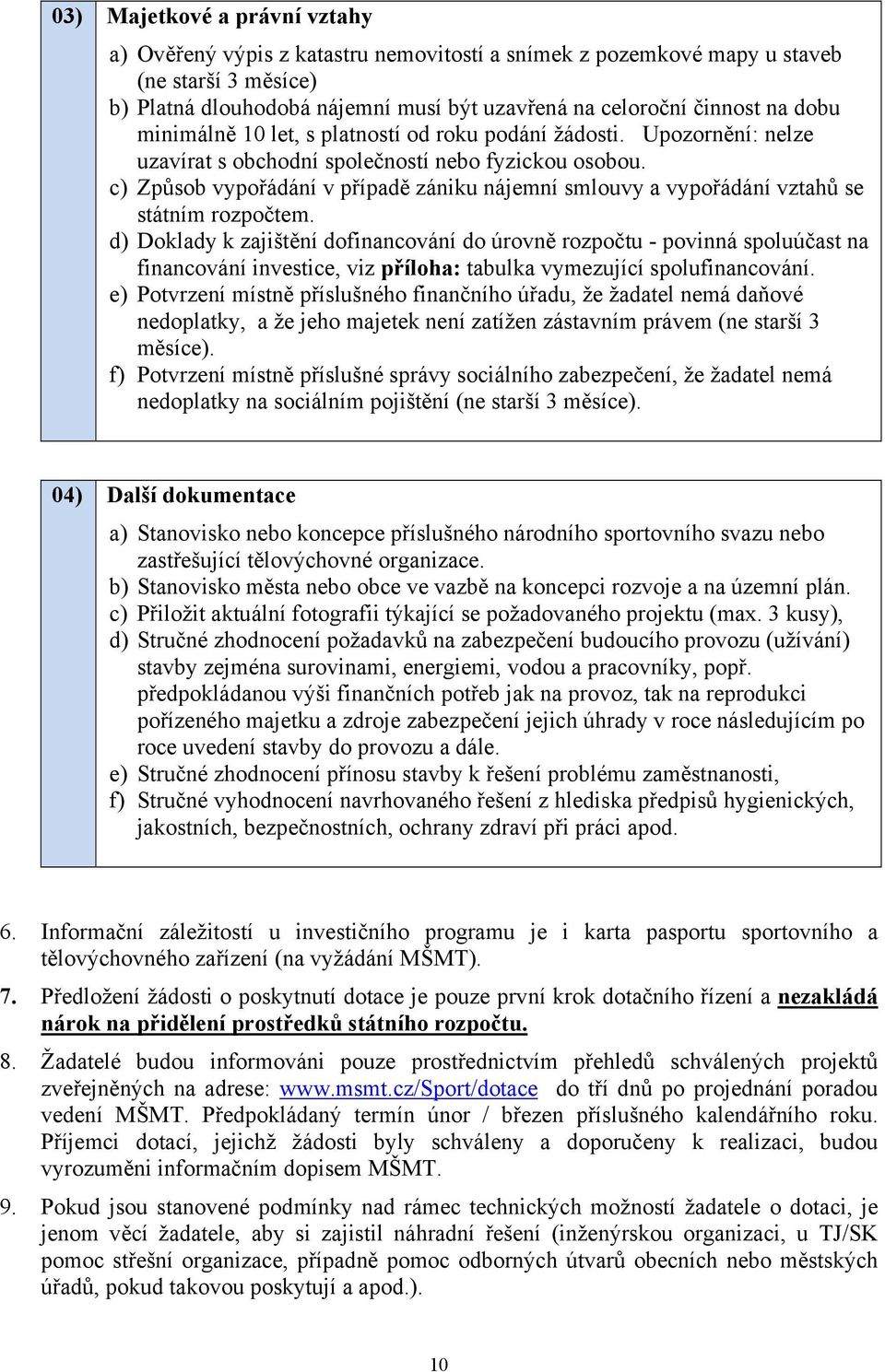 c) Způsob vypořádání v případě zániku nájemní smlouvy a vypořádání vztahů se státním rozpočtem.