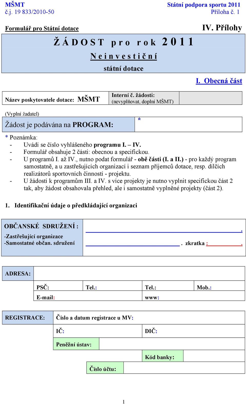 - Formulář obsahuje 2 části: obecnou a specifickou. - U programů I. až IV., nutno podat formulář - obě části (I. a II.