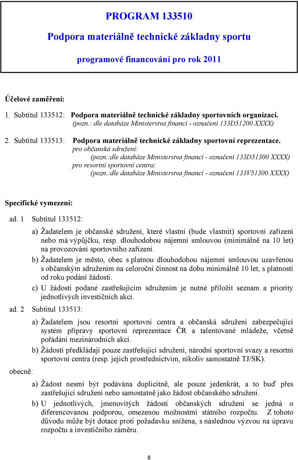 :dle databáze Ministerstva financí - označení 133D51300 XXXX) pro resortní sportovní centra: (pozn.:dle databáze Ministerstva financí - označení 133V51300 XXXX) Specifické vymezení: ad.