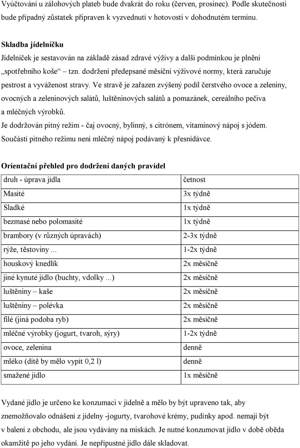 dodržení předepsané měsíční výživové normy, která zaručuje pestrost a vyváženost stravy.