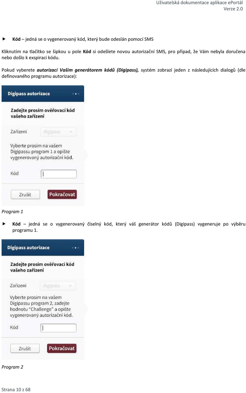 Pokud vyberete autorizaci Vaším generátorem kódů (Digipass), systém zobrazí jeden z následujících dialogů (dle definovaného