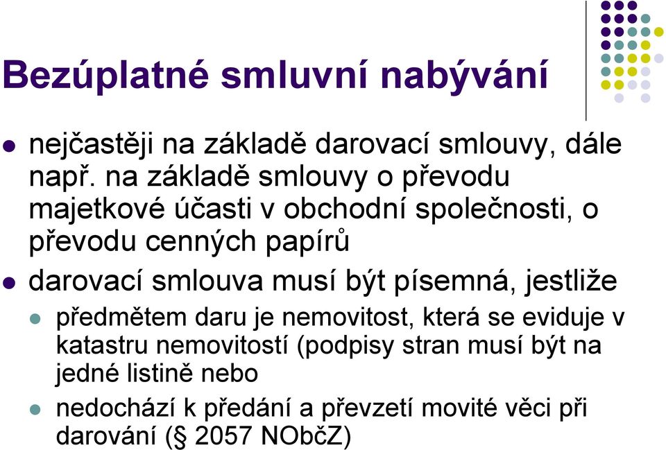 darovací smlouva musí být písemná, jestliže předmětem daru je nemovitost, která se eviduje v