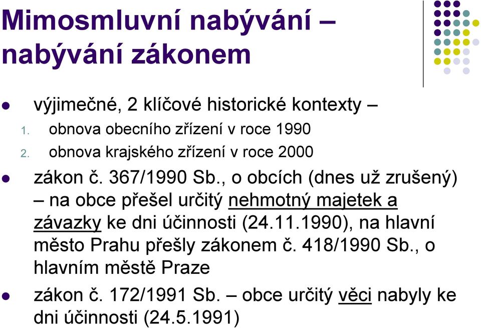 , o obcích (dnes už zrušený) na obce přešel určitý nehmotný majetek a závazky ke dni účinnosti (24.11.