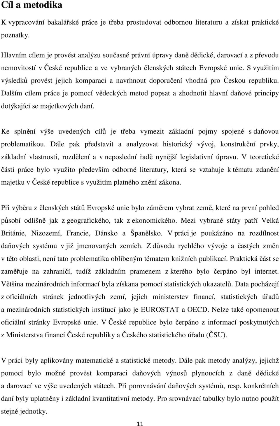 S využitím výsledků provést jejich komparaci a navrhnout doporučení vhodná pro Českou republiku.