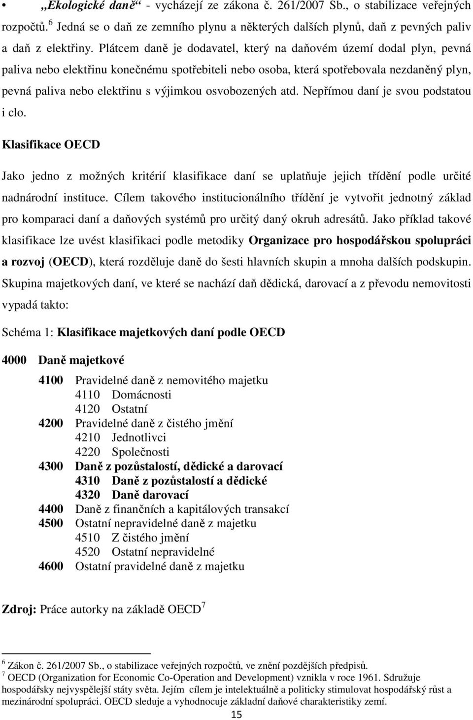 osvobozených atd. Nepřímou daní je svou podstatou i clo. Klasifikace OECD Jako jedno z možných kritérií klasifikace daní se uplatňuje jejich třídění podle určité nadnárodní instituce.