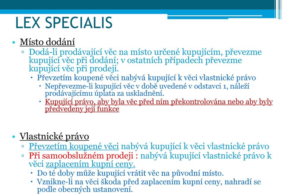 Kupující právo, aby byla věc před ním překontrolována nebo aby byly předvedeny její funkce Vlastnické právo Převzetím koupené věci nabývá kupující k věci vlastnické právo Při