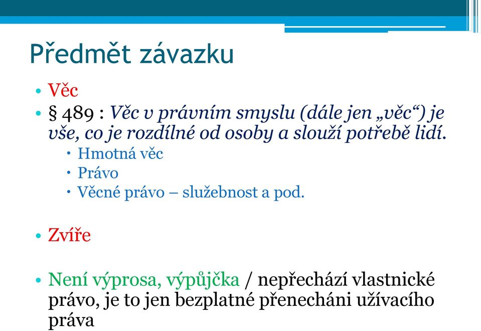 Hmotná věc Právo Věcné právo služebnost a pod.