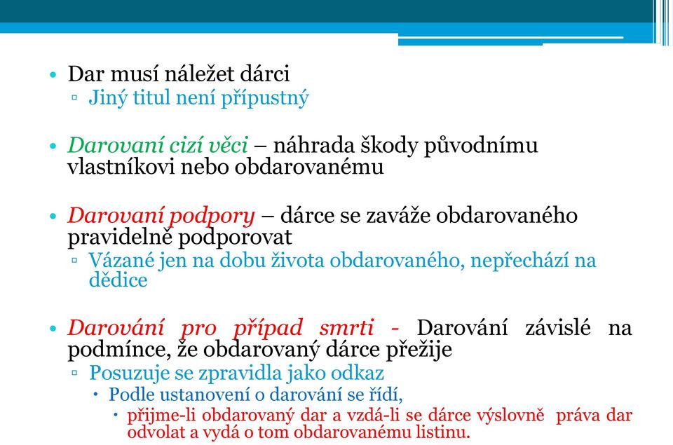 dědice Darování pro případ smrti - Darování závislé na podmínce, že obdarovaný dárce přežije Posuzuje se zpravidla jako odkaz
