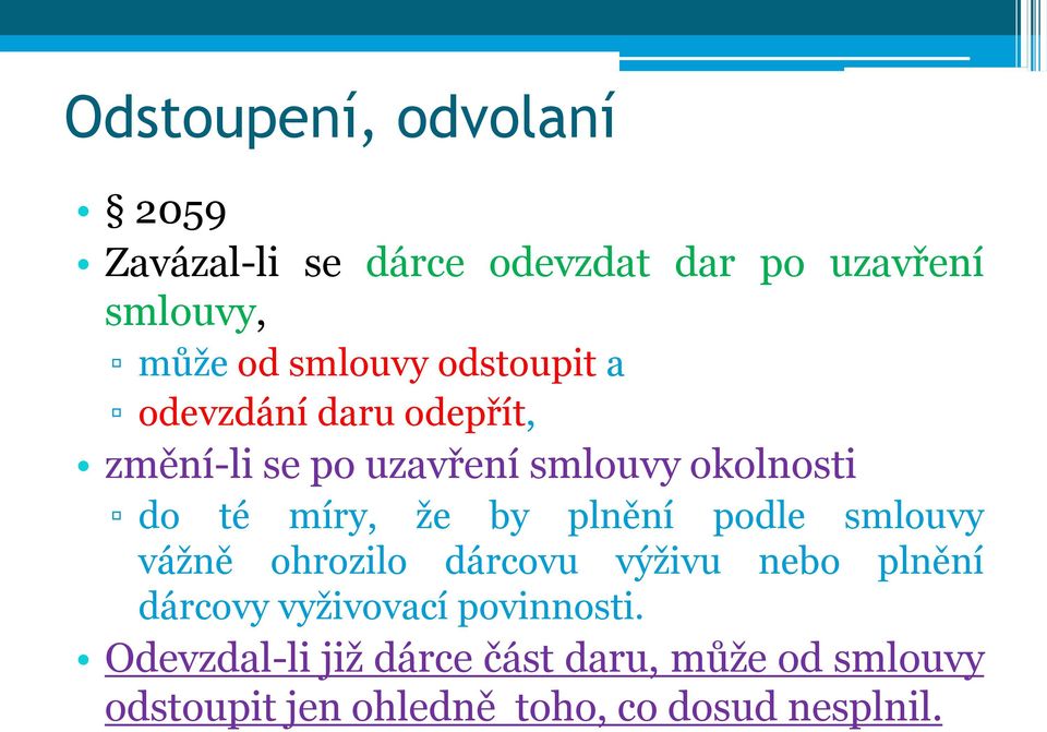 plnění podle smlouvy vážně ohrozilo dárcovu výživu nebo plnění dárcovy vyživovací povinnosti.