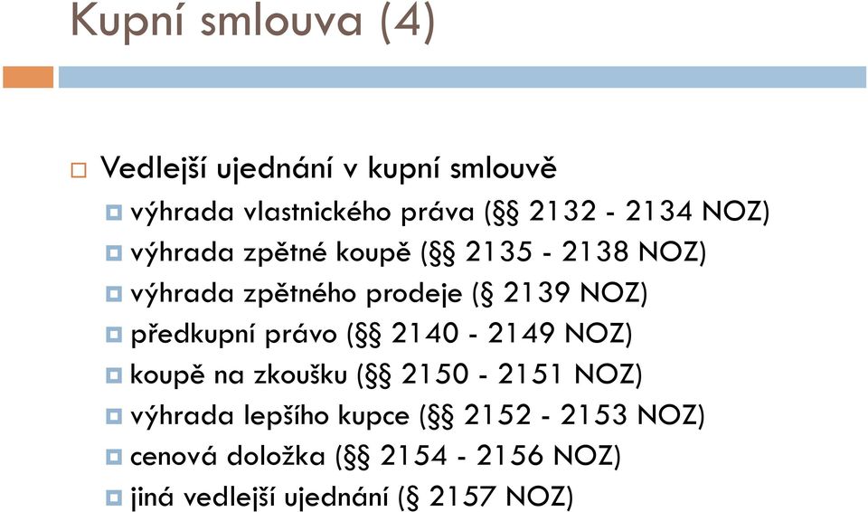 NOZ) předkupní právo ( 2140-2149 NOZ) koupě na zkoušku ( 2150-2151 NOZ) výhrada