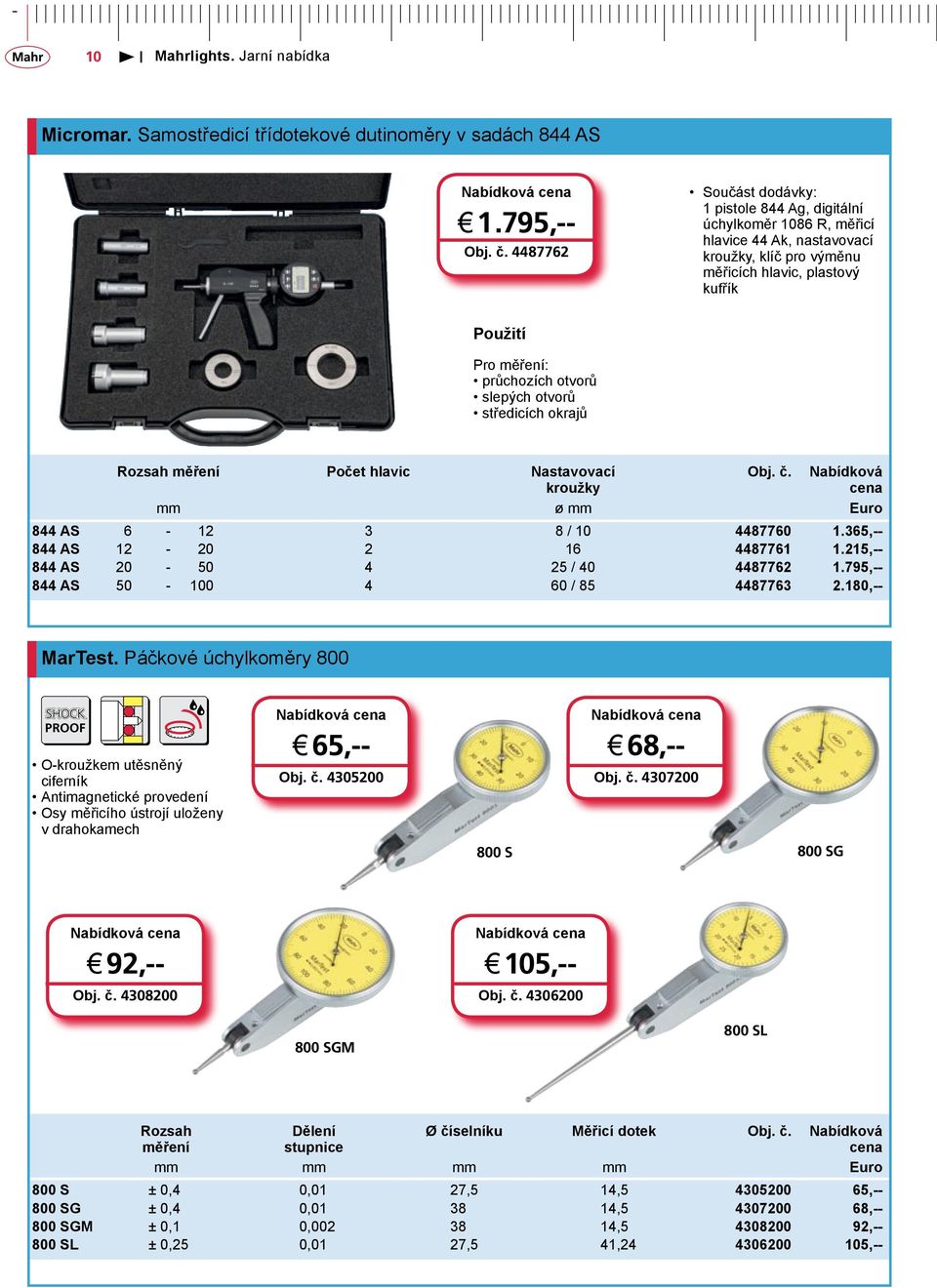 slepých otvorů středicích okrajů Počet hlavic Nastavovací kroužky Obj. č. Nabídková mm ø mm Euro 844 AS 6-12 3 8 / 10 4487760 1.365,-- 844 AS 12-20 2 16 4487761 1.