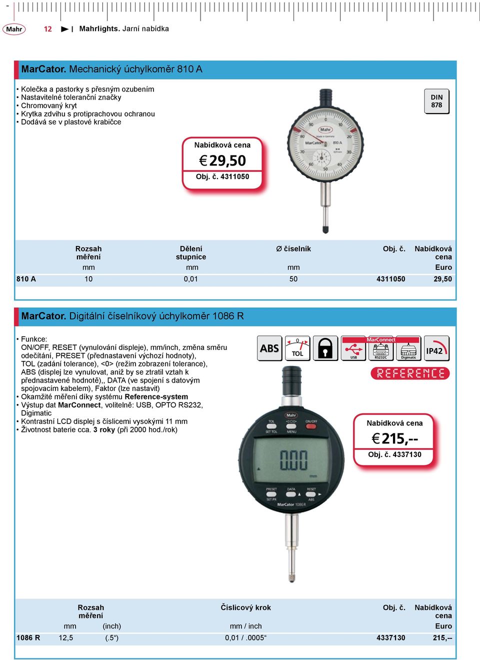 Obj. č. 4311050 Dělení stupnice Ø číselník Obj. č. Nabídková mm mm mm Euro 810 A 10 0,01 50 4311050 29,50 MarCator.