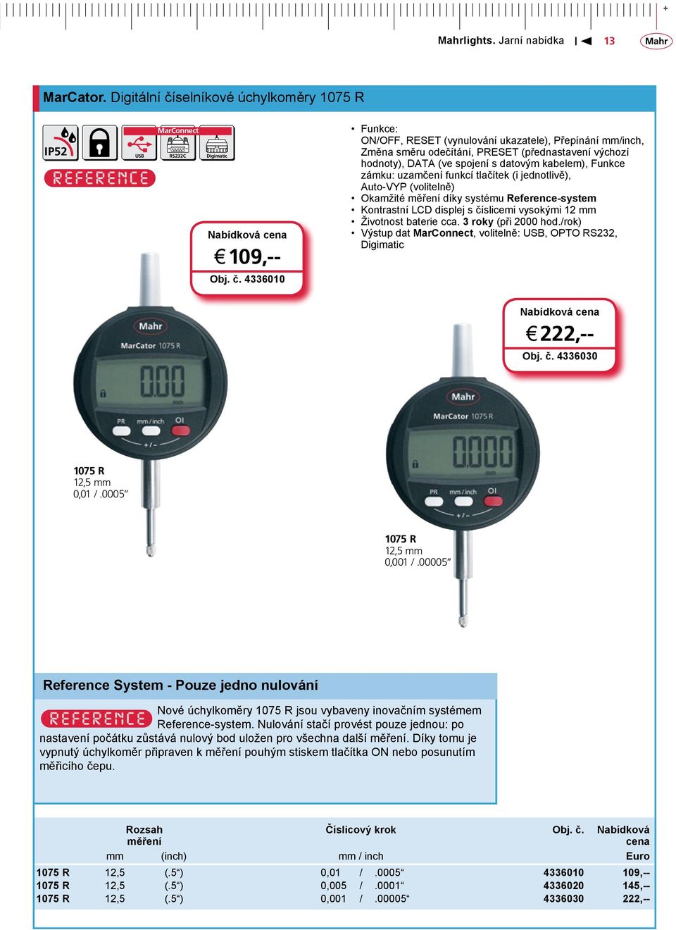 spojení s datovým kabelem), Funkce zámku: uzamčení funkcí tlačítek (i jednotlivě), Auto-VYP (volitelně) Okamžité díky systému Reference-system Kontrastní LCD displej s číslicemi vysokými 12 mm