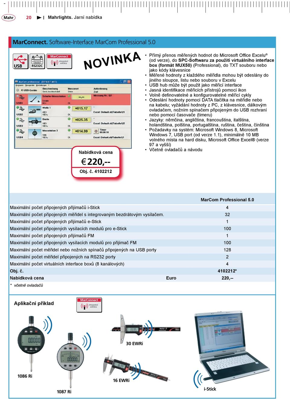 klávesnice Měřené hodnoty z klaždého měřidla mohou být odeslány do jiného sloupce, listu nebo souboru v Excelu hub může být použit jako měřicí interface Jasná identifikace měřicích přístrojů pomocí