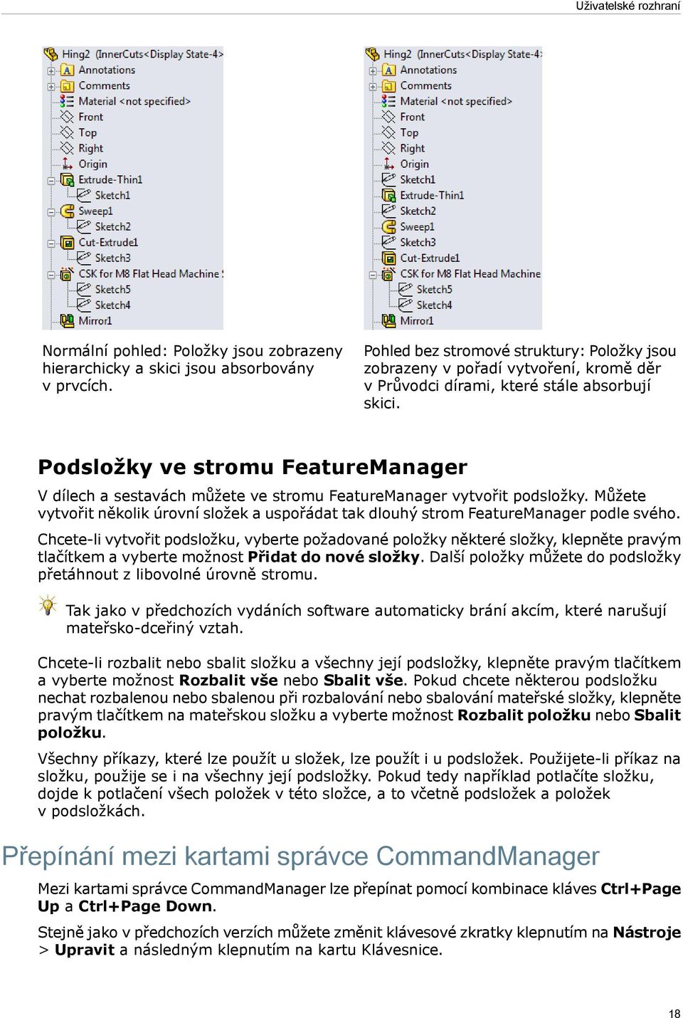 Podsložky ve stromu FeatureManager V dílech a sestavách můžete ve stromu FeatureManager vytvořit podsložky.