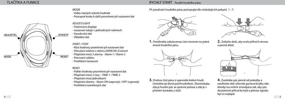 ADJUST/LIGHT - Podsvícení displeje - nastavení údajů v jednotlivých režimech - Vynulování dat - Ukládání dat START / STOP - Růst hodnoty proměnné při nastavení dat - Přerušení měření v režimu