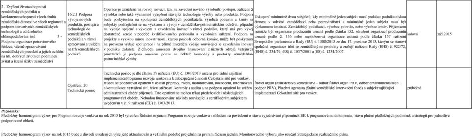 na zavedení nového výrobního postupu, zařízení či výrobku nebo také významné vylepšení stávající technologie výroby nebo produktu.