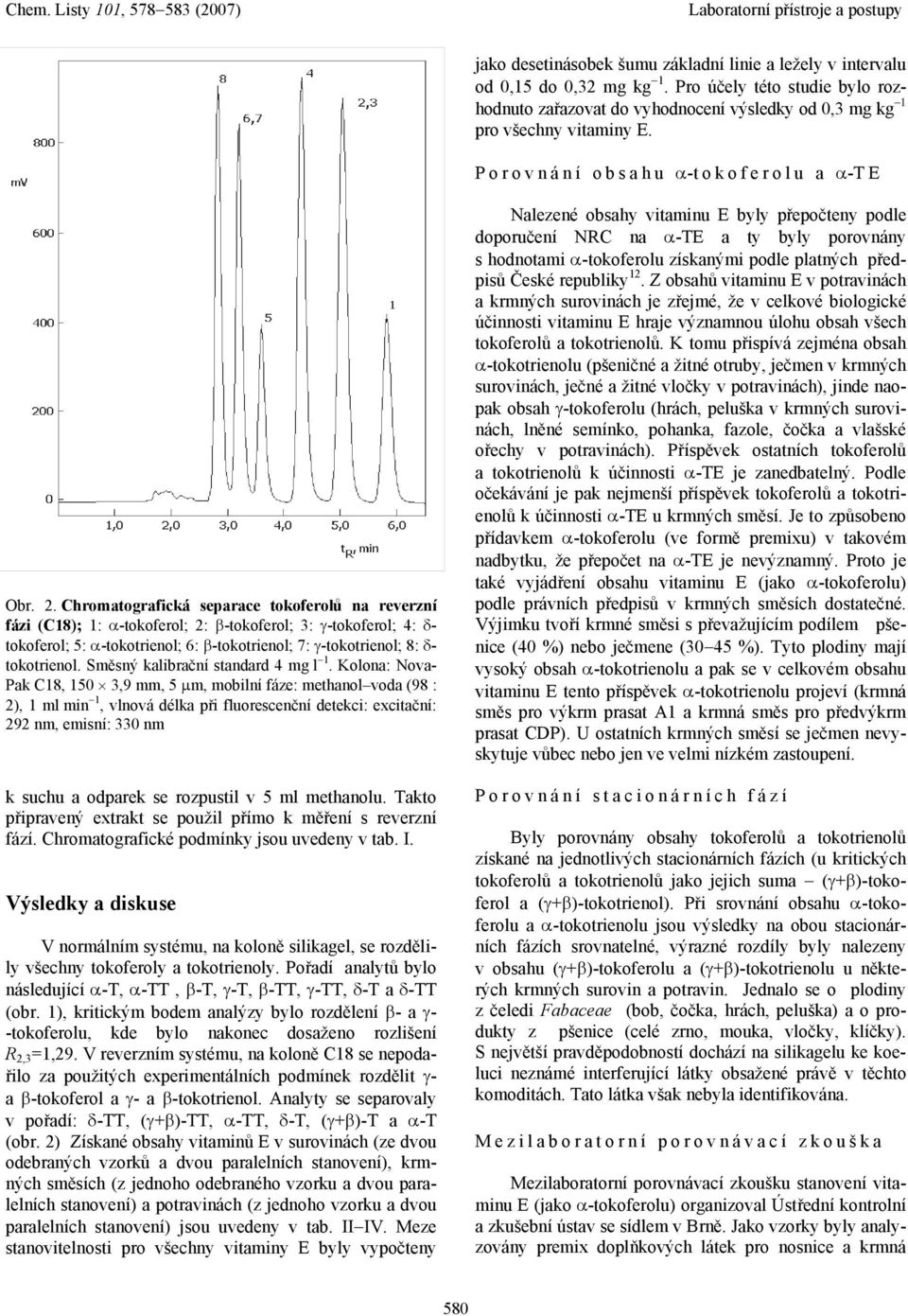 Chromatografická separace tokoferolů na reverzní fázi (C18); 1: α-tokoferol; 2: β-tokoferol; 3: γ-tokoferol; 4: δ- tokoferol; 5: α-tokotrienol; 6: β-tokotrienol; 7: γ-tokotrienol; 8: δ- tokotrienol.