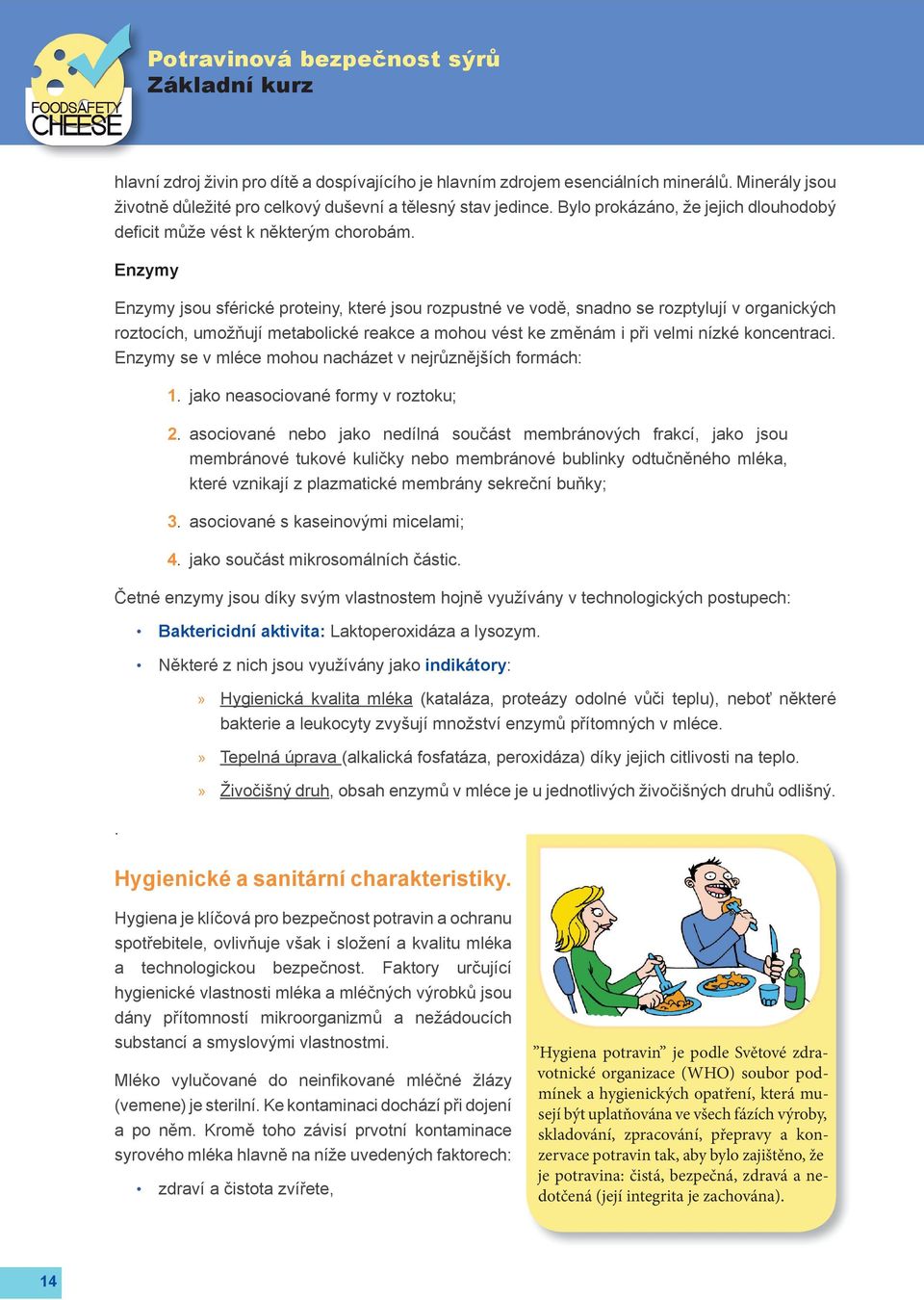 Enzymy Enzymy jsou sférické proteiny, které jsou rozpustné ve vodě, snadno se rozptylují v organických roztocích, umožňují metabolické reakce a mohou vést ke změnám i při velmi nízké koncentraci.