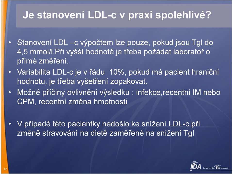 Variabilita LDL-c je v řádu 10%, pokud má pacient hraniční hodnotu, je třeba vyšetření zopakovat.