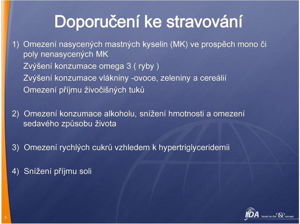 cereálií Omezení příjmu živočišných tuků 2) Omezení konzumace alkoholu, snížení hmotnosti a omezení