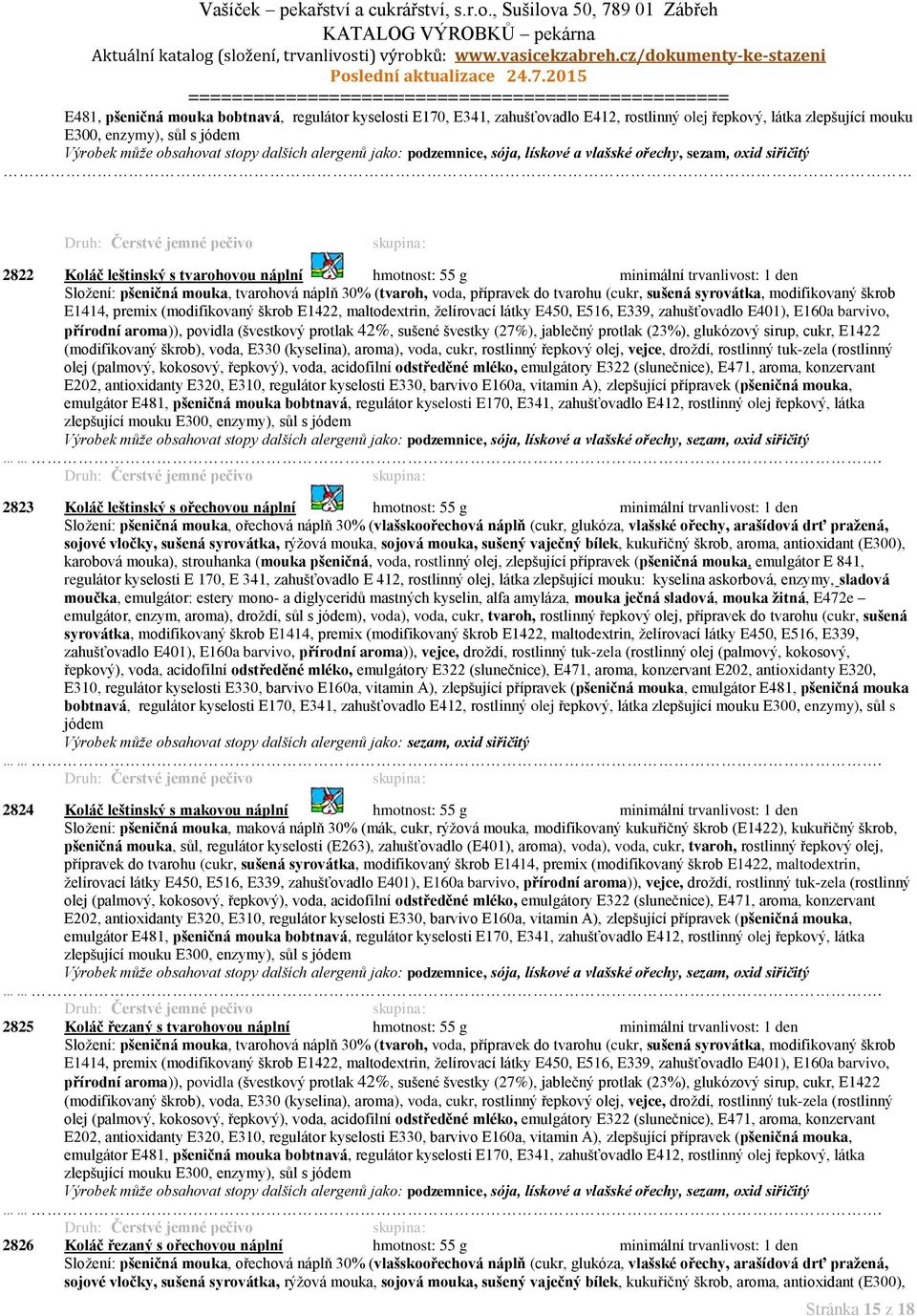 škrob E1422, maltodextrin, želírovací látky E450, E516, E339, zahušťovadlo E401), E160a barvivo, přírodní aroma)), povidla (švestkový protlak 42%, sušené švestky (27%), jablečný protlak (23%),