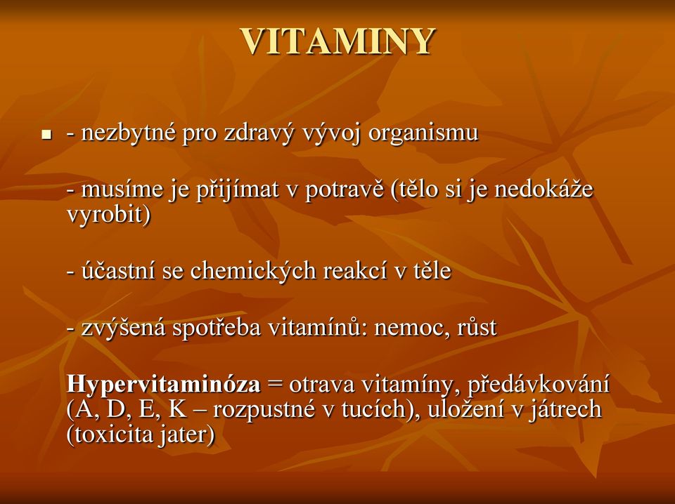 - zvýšená spotřeba vitamínů: nemoc, růst Hypervitaminóza = otrava vitamíny,