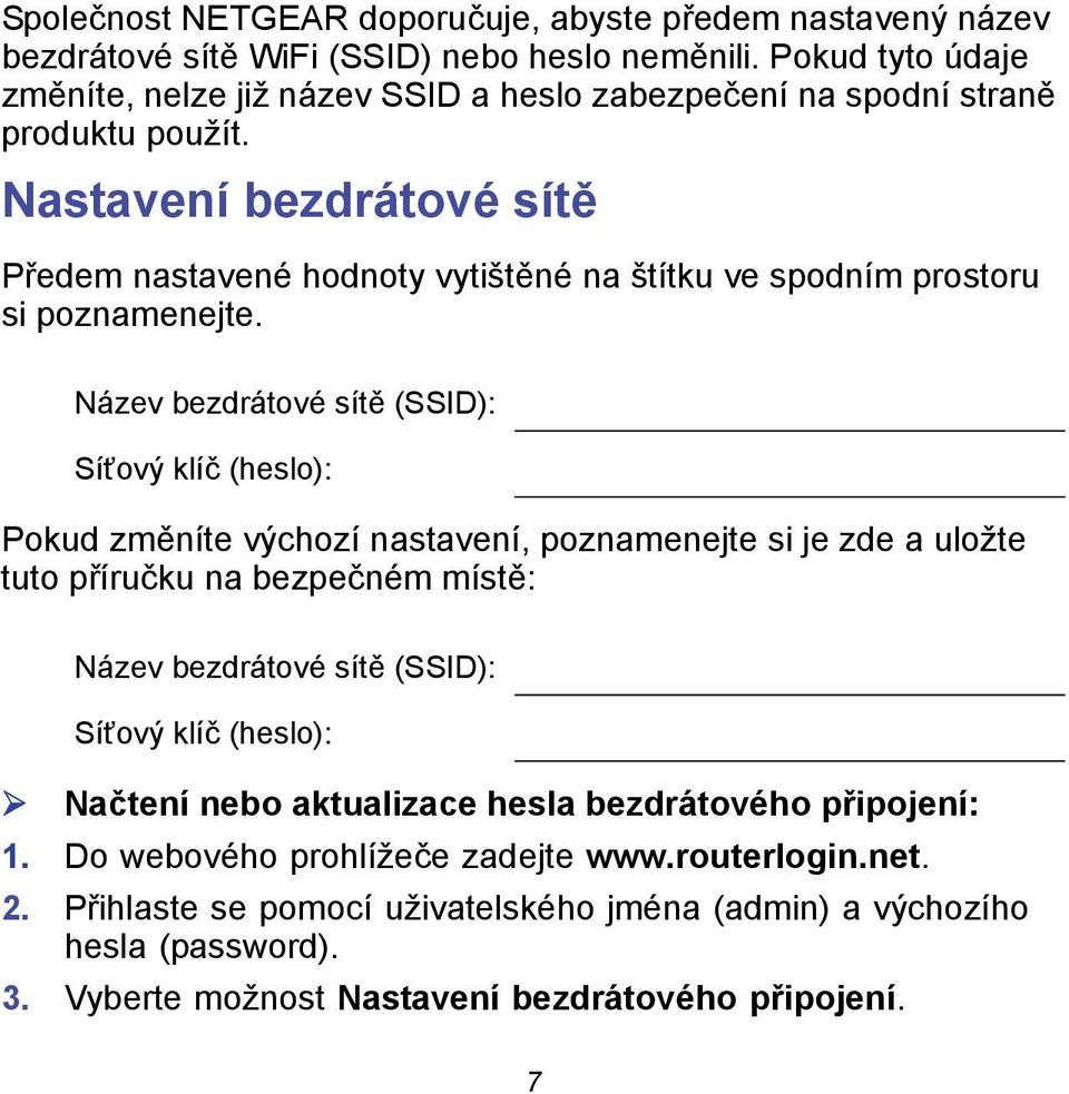 Nastavení bezdrátové sítě Předem nastavené hodnoty vytištěné na štítku ve spodním prostoru si poznamenejte.