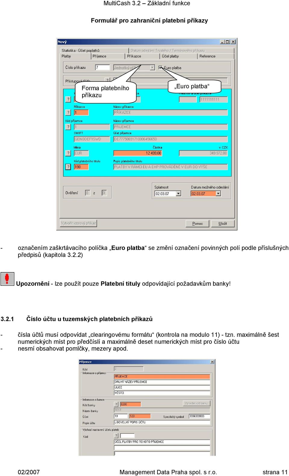 2) Upozornění - lze použít pouze Platební tituly odpovídající požadavkům banky! 3.2.1 Číslo účtu u tuzemských platebních příkazů - čísla účtů musí odpovídat clearingovému formátu (kontrola na modulo 11) - tzn.