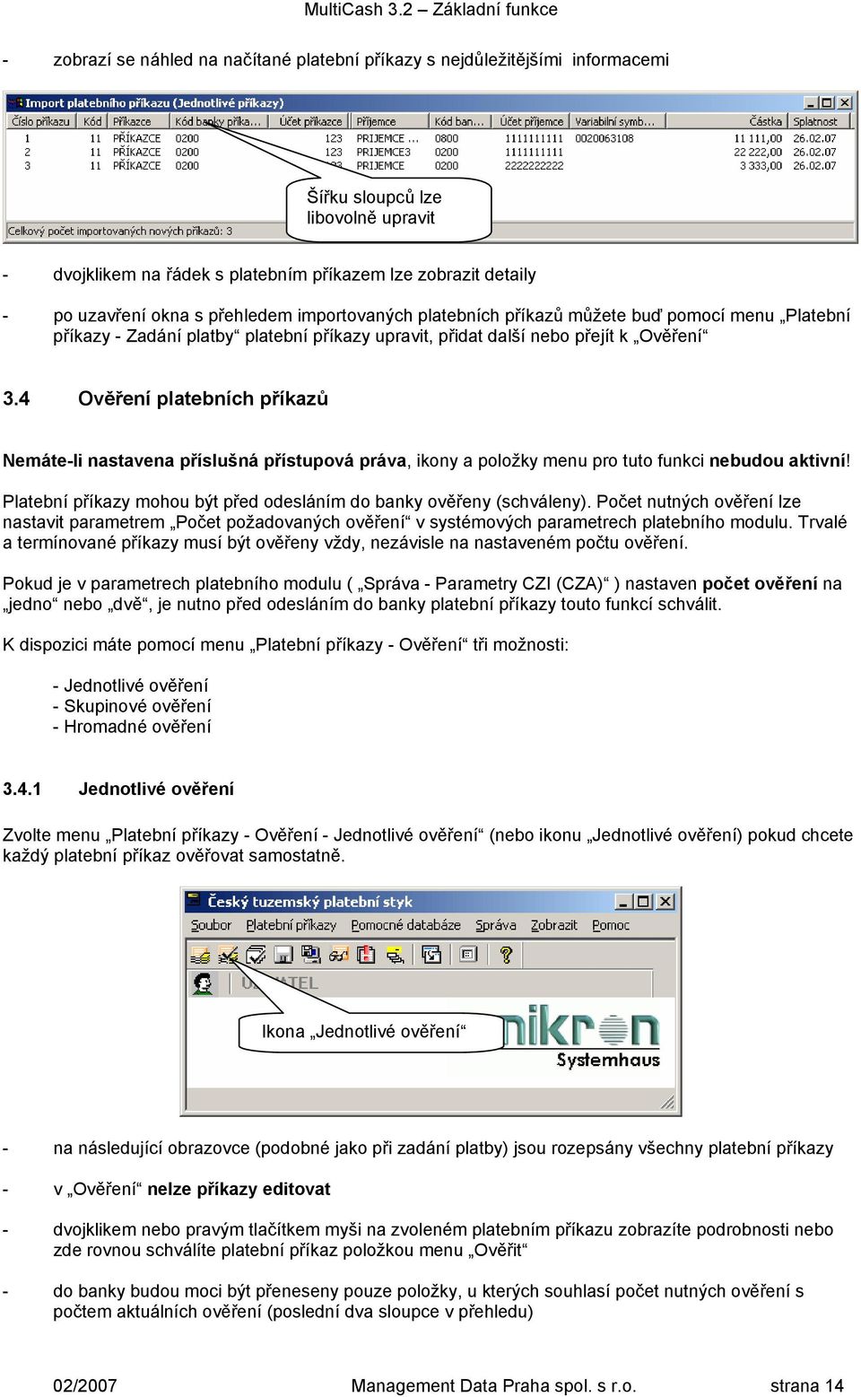 4 Ověření platebních příkazů Nemáte-li nastavena příslušná přístupová práva, ikony a položky menu pro tuto funkci nebudou aktivní!