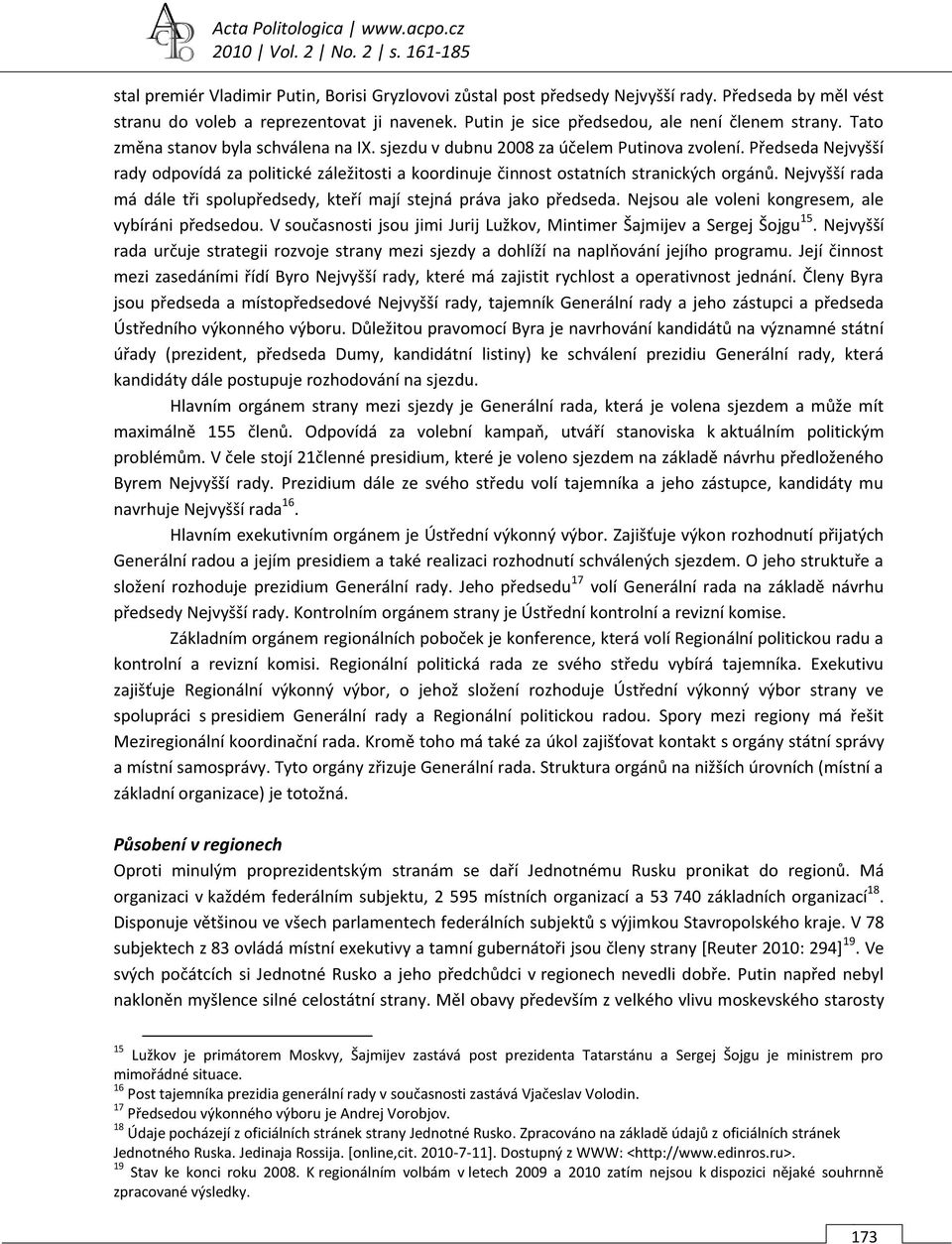 sjezdu v dubnu 2008 za účelem Putinova zvolení. Předseda Nejvyšší rady odpovídá za politické záležitosti a koordinuje činnost ostatních stranických orgánů.