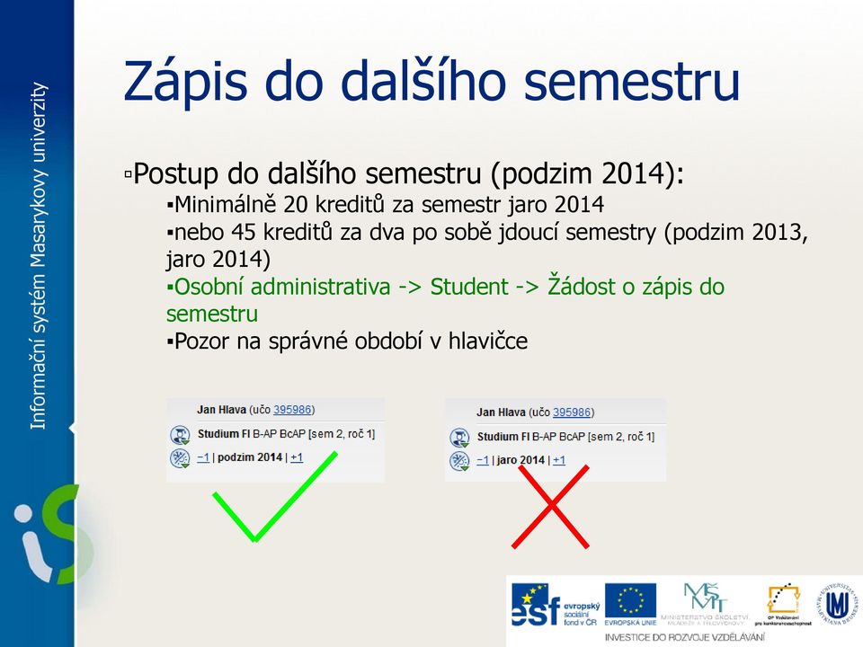 sobě jdoucí semestry (podzim 2013, jaro 2014) Osobní administrativa