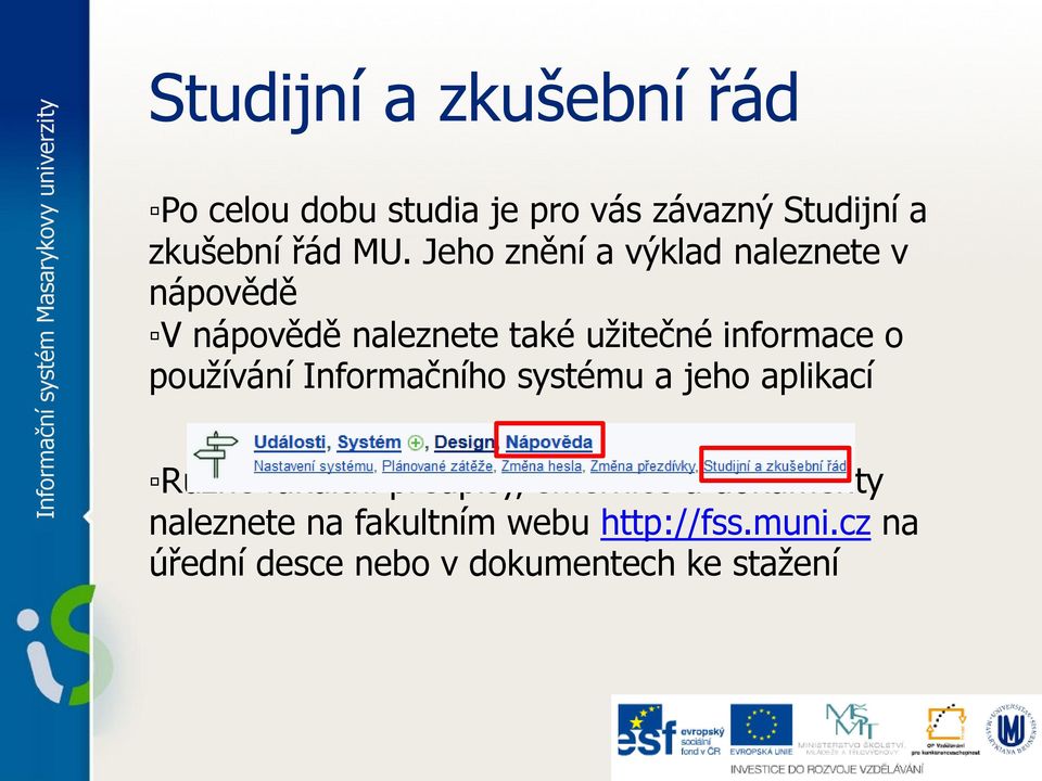 používání Informačního systému a jeho aplikací Různé fakultní předpisy, směrnice a