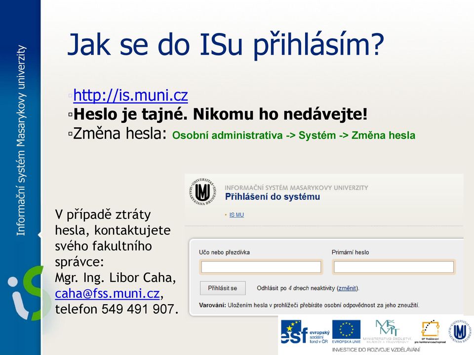 Změna hesla: Osobní administrativa -> Systém -> Změna hesla V