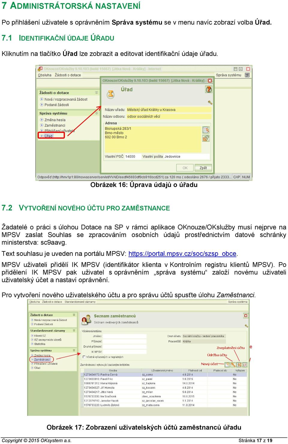 2 VYTVOŘENÍ NOVÉHO ÚČTU PRO ZAMĚSTNANCE Žadatelé o práci s úlohou Dotace na SP v rámci aplikace OKnouze/OKslužby musí nejprve na MPSV zaslat Souhlas se zpracováním osobních údajů prostřednictvím