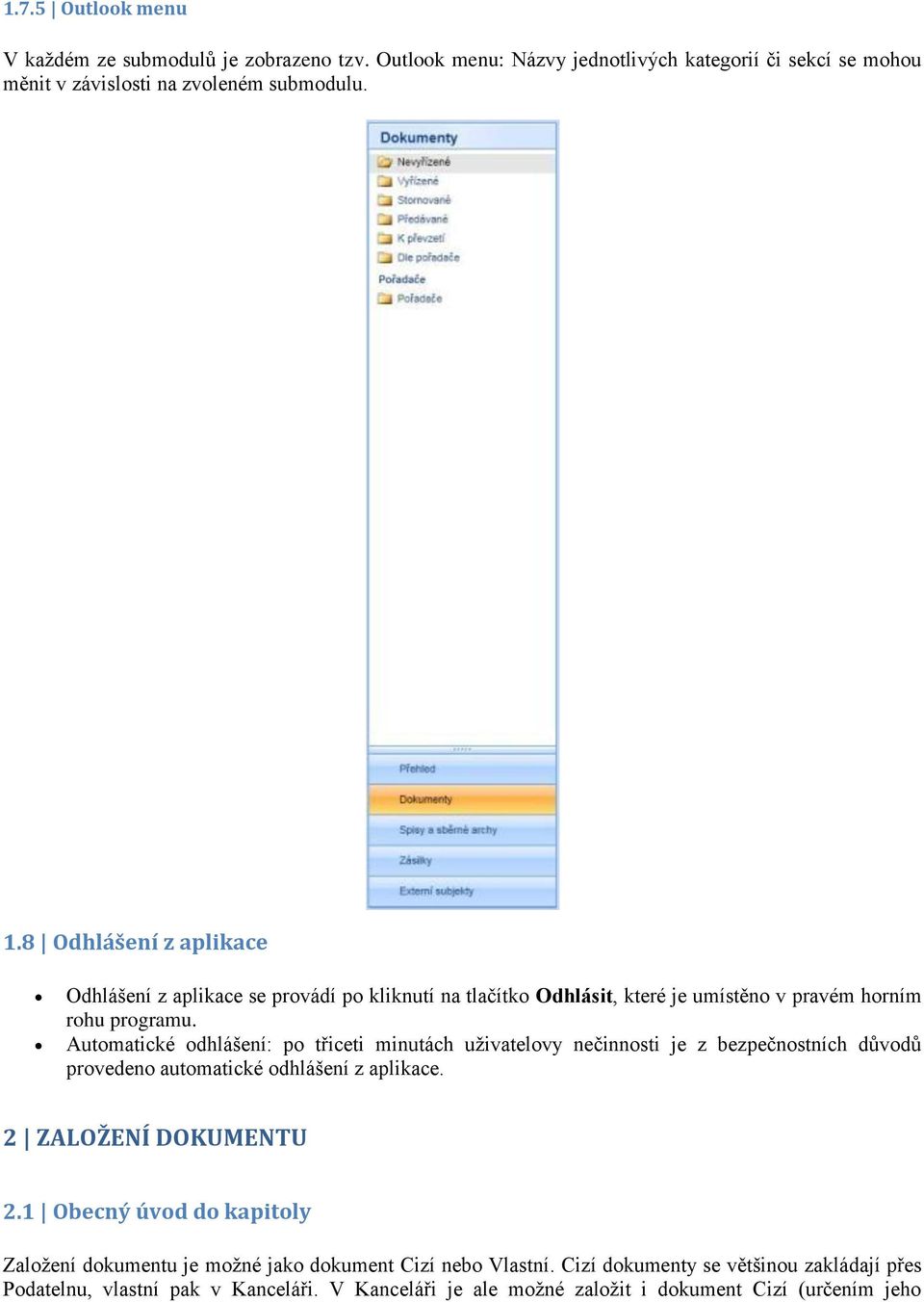 Automatické odhlášení: po třiceti minutách uživatelovy nečinnosti je z bezpečnostních důvodů provedeno automatické odhlášení z aplikace. 2 ZALOŽENÍ DOKUMENTU 2.