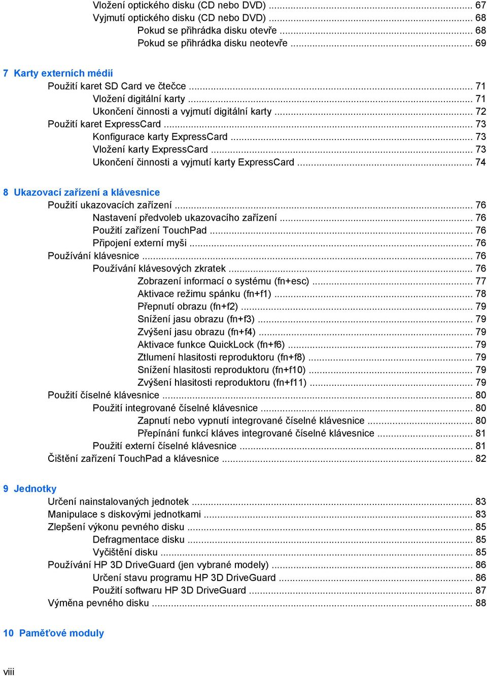 .. 73 Konfigurace karty ExpressCard... 73 Vložení karty ExpressCard... 73 Ukončení činnosti a vyjmutí karty ExpressCard... 74 8 Ukazovací zařízení a klávesnice Použití ukazovacích zařízení.