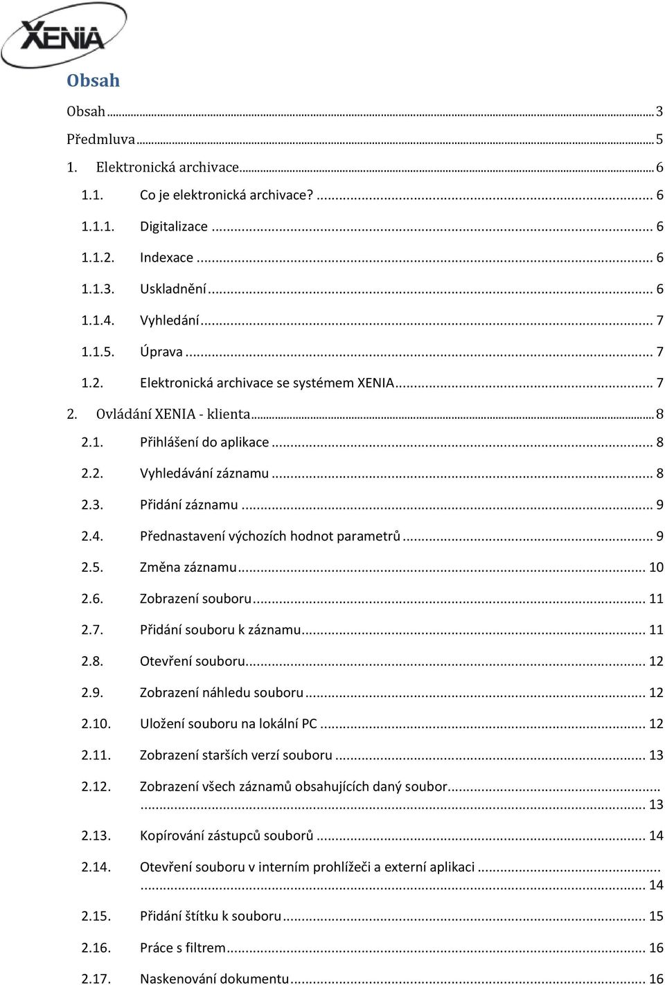 Přednastavení výchozích hodnot parametrů... 9 2.5. Změna záznamu... 10 2.6. Zobrazení souboru... 11 2.7. Přidání souboru k záznamu... 11 2.8. Otevření souboru... 12 2.9. Zobrazení náhledu souboru.