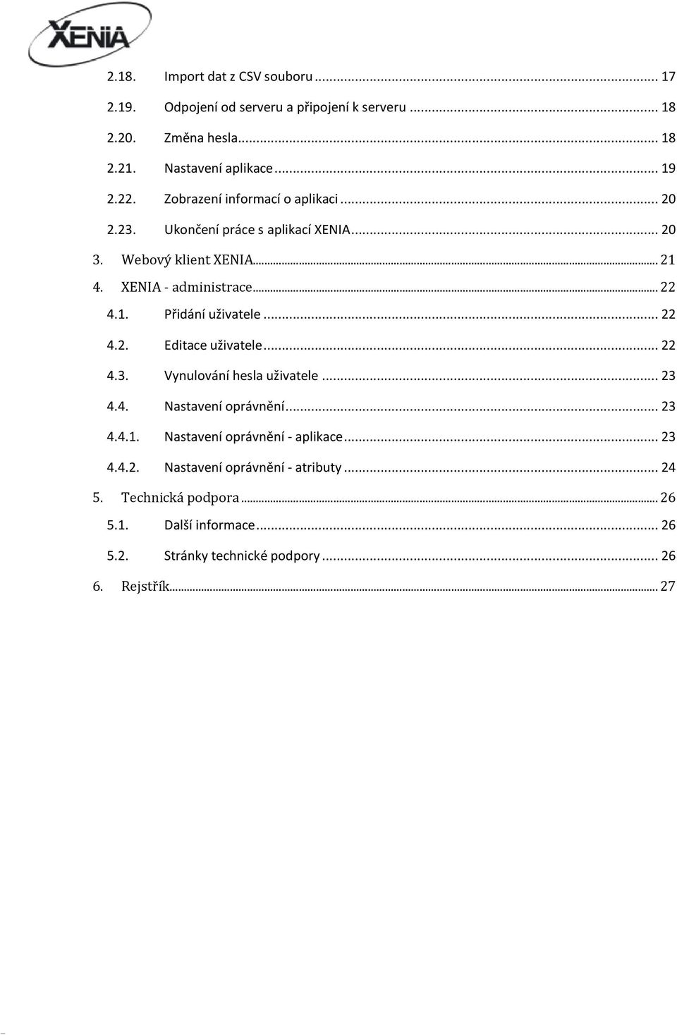 .. 22 4.2. Editace uživatele... 22 4.3. Vynulování hesla uživatele... 23 4.4. Nastavení oprávnění... 23 4.4.1. Nastavení oprávnění - aplikace... 23 4.4.2. Nastavení oprávnění - atributy.