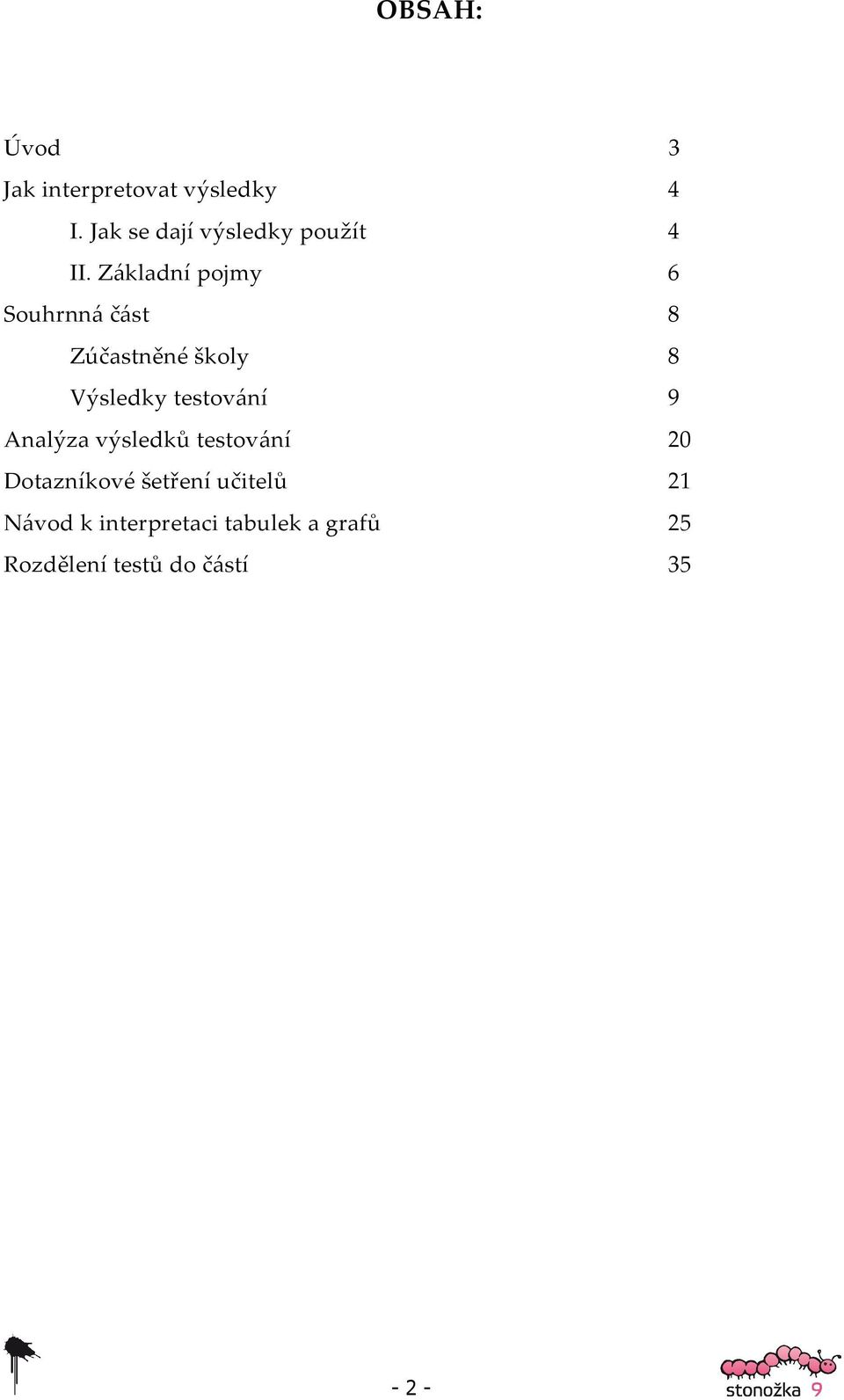 Základní pojmy 6 Souhrnná část 8 Zúčastněné školy 8 Výsledky testování