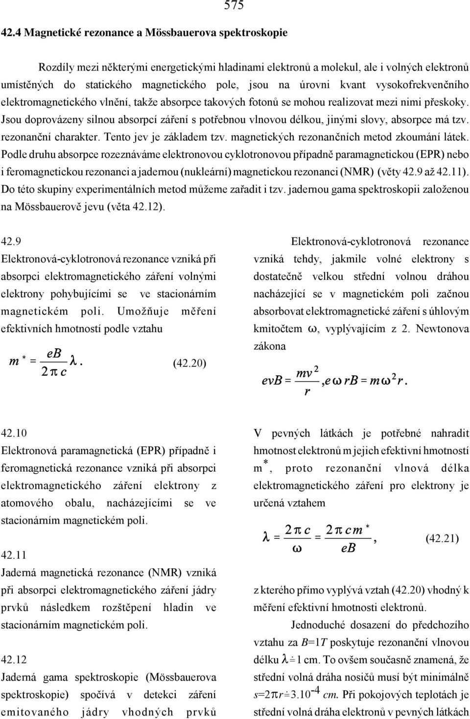 úrovni kvant vysokofrekvenčního elektromagnetického vlnění, takže absorpce takových fotonů se mohou realizovat mezi nimi přeskoky.