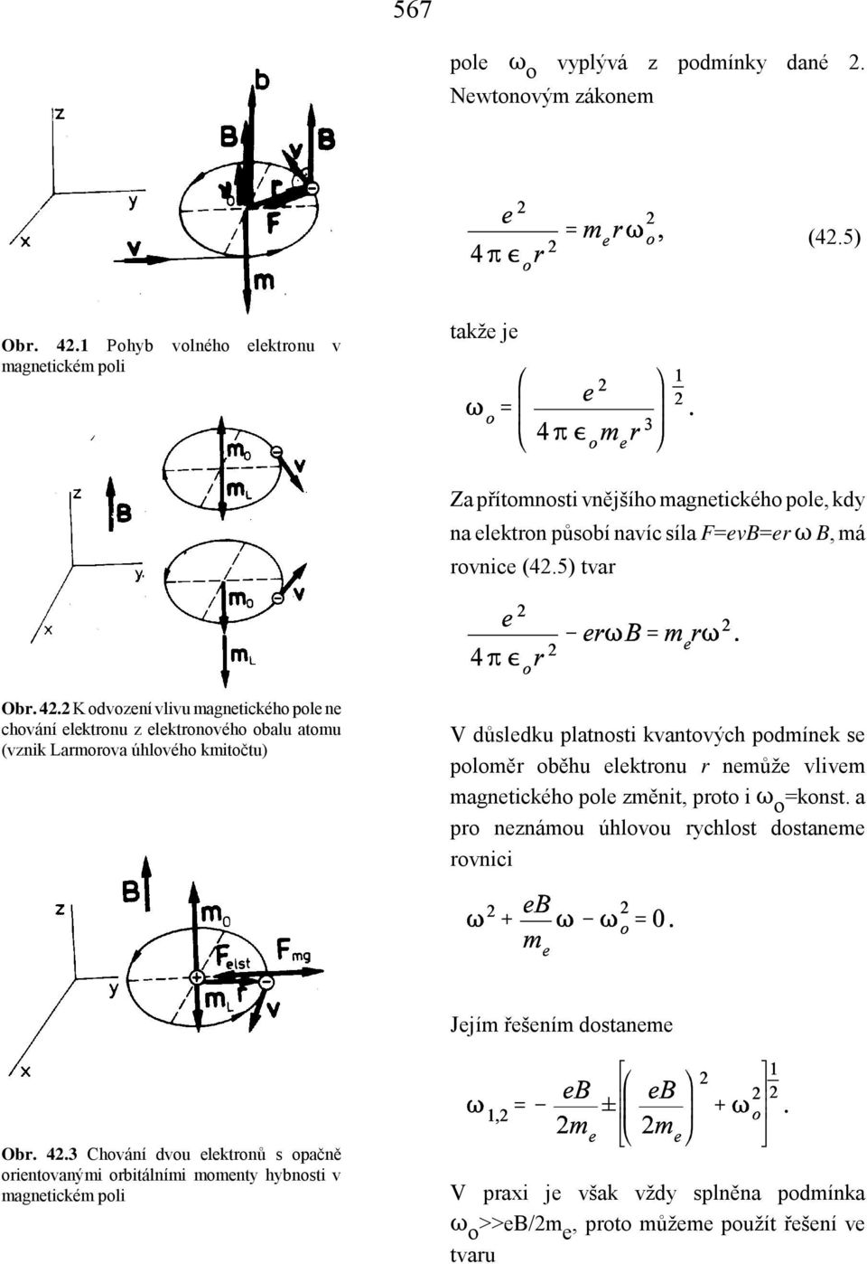 2 K odvození vlivu magnetického pole ne chování elektronu z elektronového obalu atomu (vznik Larmorova úhlového kmitočtu) V důsledku platnosti kvantových podmínek se poloměr oběhu elektronu