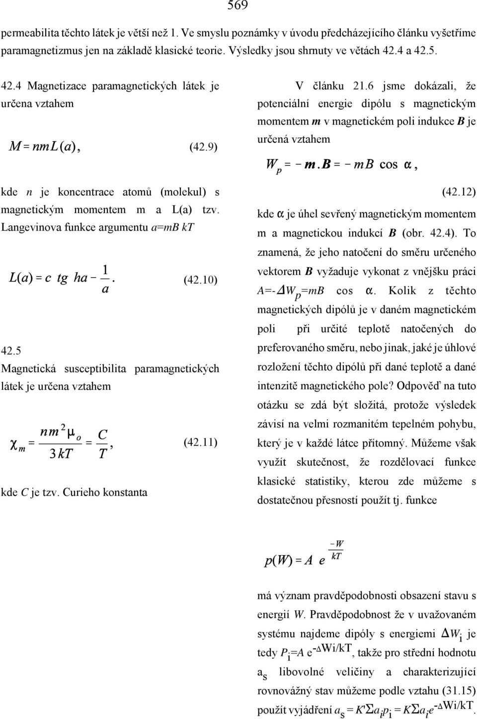 6 jsme dokázali, že potenciální energie dipólu s magnetickým momentem m v magnetickém poli indukce B je určená vztahem kde n je koncentrace atomů (molekul) s magnetickým momentem m a L(a) tzv.