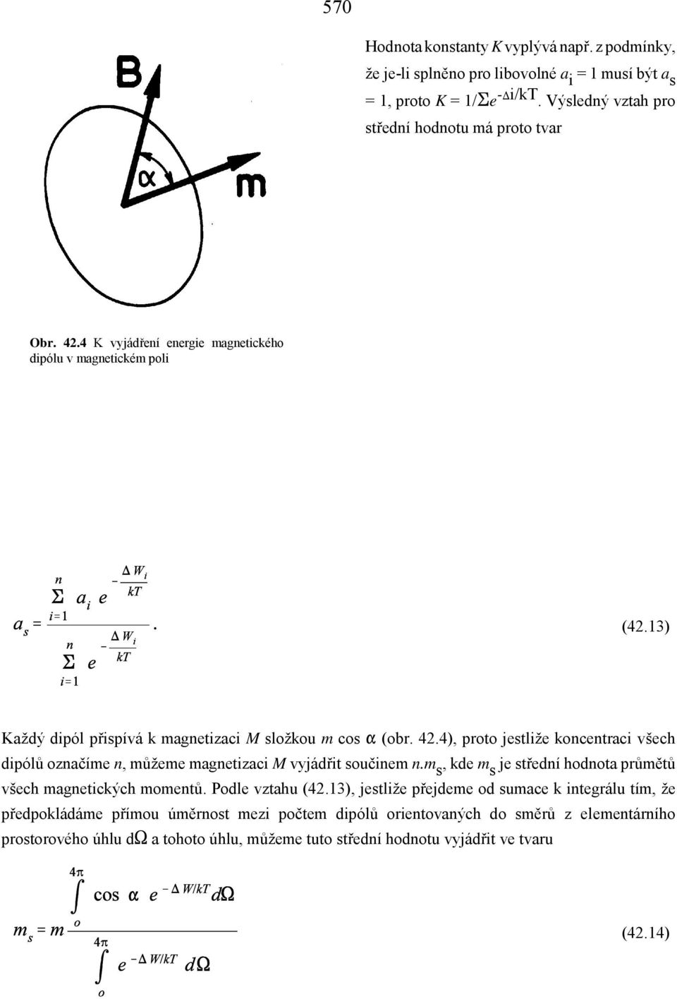 4), proto jestliže koncentraci všech dipólů označíme n, můžeme magnetizaci M vyjádřit součinem n.m s, kde m s je střední hodnota průmětů všech magnetických momentů. Podle vztahu (42.