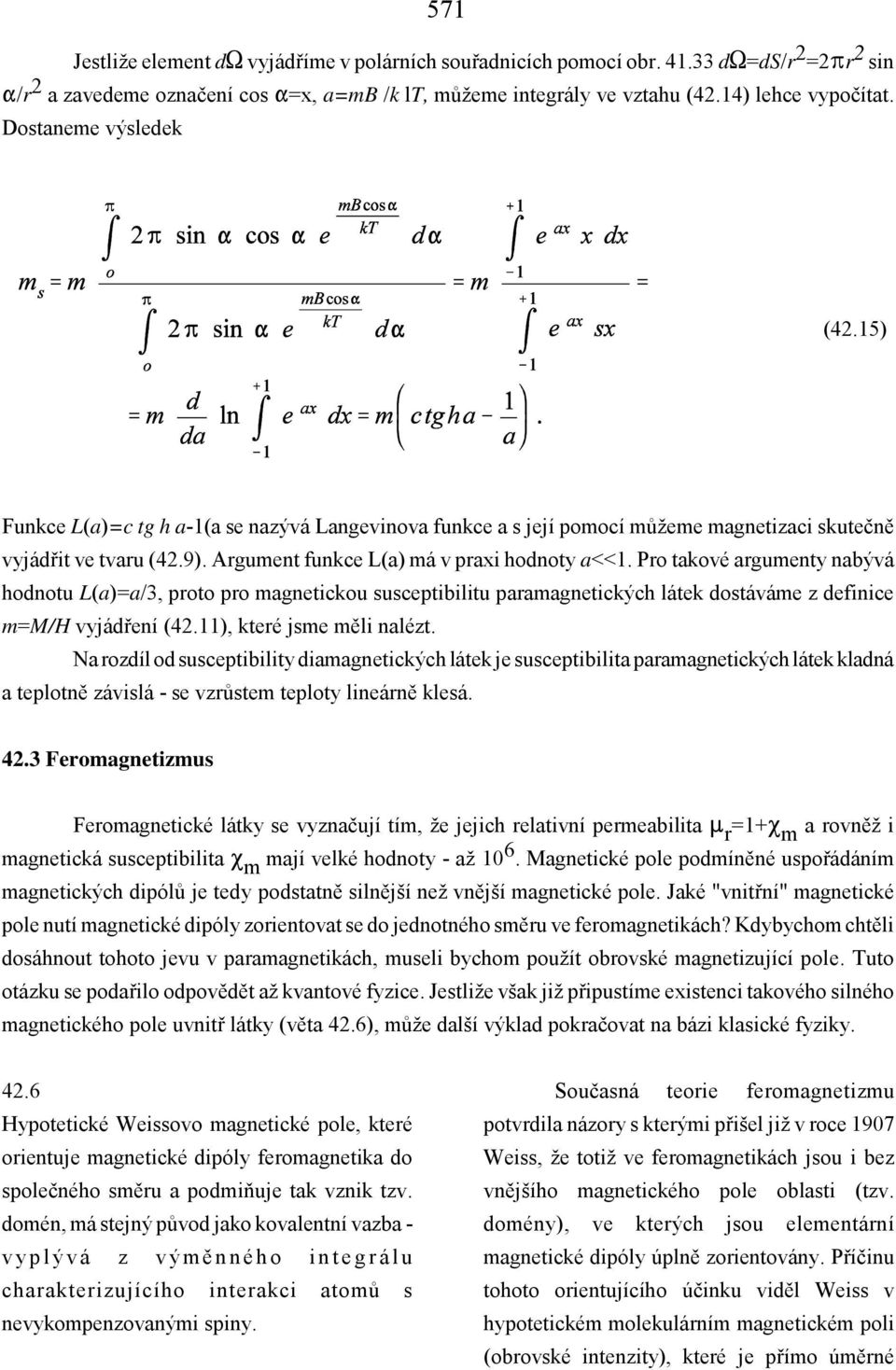 Pro takové argumenty nabývá hodnotu L(a)=a/3, proto pro magnetickou susceptibilitu paramagnetických látek dostáváme z definice m=m/h vyjádření (42.11), které jsme měli nalézt.