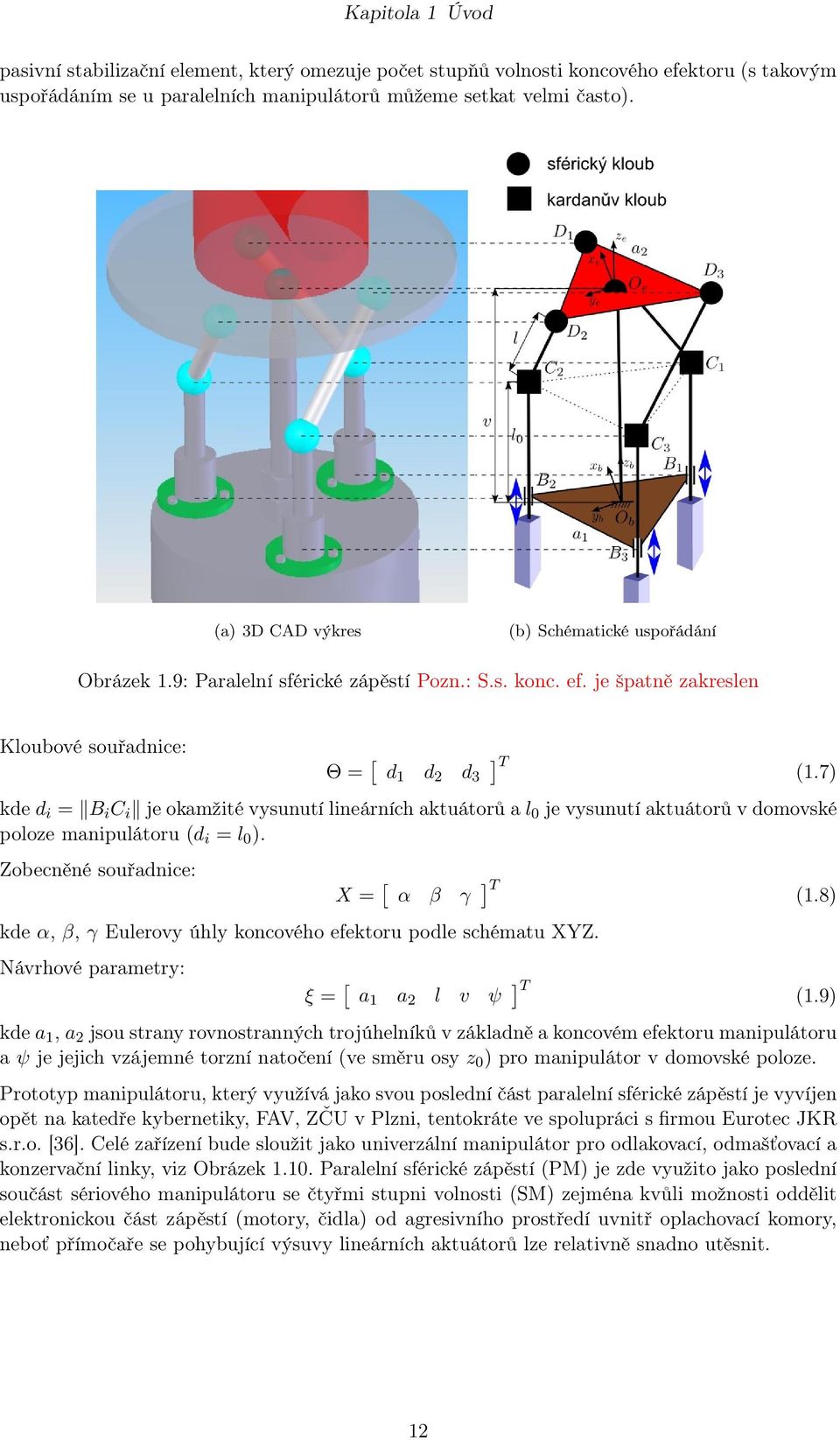 7) kde d i = B i C i je okamžité vysunutí lineárních aktuátorů a l je vysunutí aktuátorů v domovské poloze manipulátoru (d i = l ).